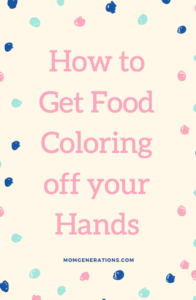 How to Get Food Coloring off your Hands - Stylish Life for Moms