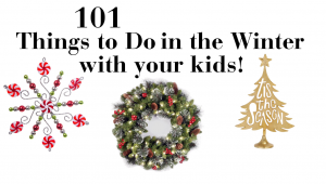101 Things to Do in the Winter with your Kids