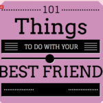 101 Things to Do with your Best Friend