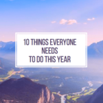 10 Things EVERYONE Needs To Do This Year