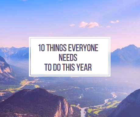 10 Things EVERYONE Needs To Do This Year