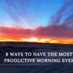 8 Ways to Have the Most Productive Morning Ever