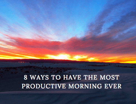 8 Ways to Have the Most Productive Morning Ever
