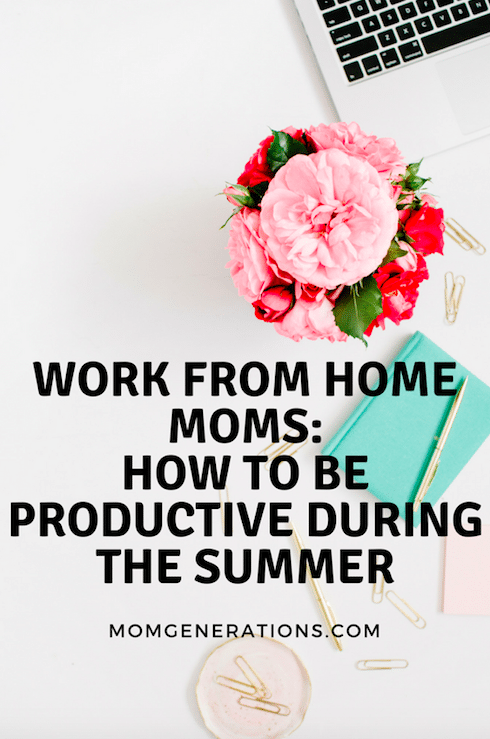 Work From Home Mom: How To Be Productive During the Summer
