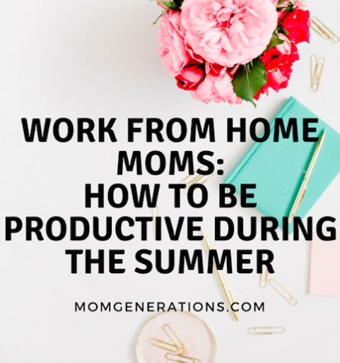 Work From Home Moms: How To Be Productive During the Summer