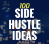 100 Side Hustle Ideas You Can Start Today