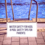 Water Safety for Kids: 8 Pool Safety Tips for Parents: