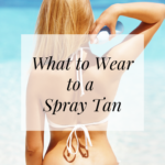 What to Wear to a Spray Tan
