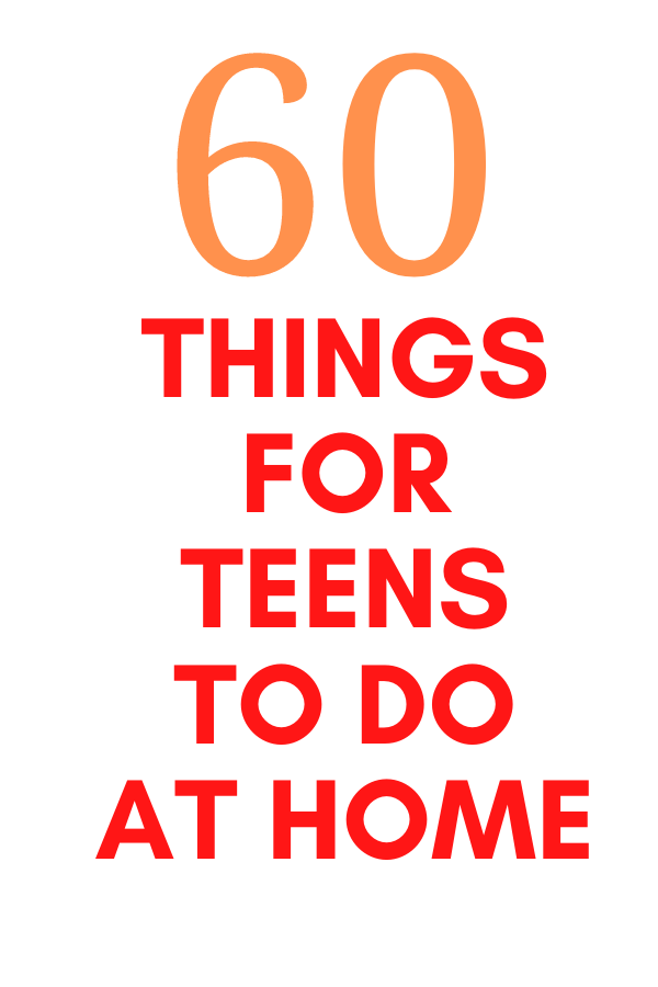 Things for Teens to Do at Home