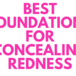 Best Foundation for Redness