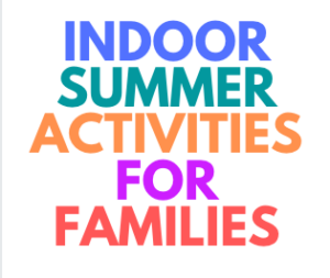 Indoor Summer Activities - Fun Free Things To Do with Kids