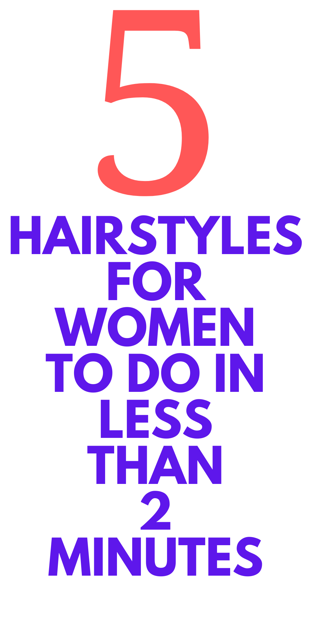 Hairstyles for Women - 5 Styles You Can Do in 2 Minutes or Less ...