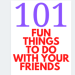 Fun things to do with your friends
