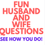 Husband and Wife Questions