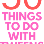 50 things to do with tweens