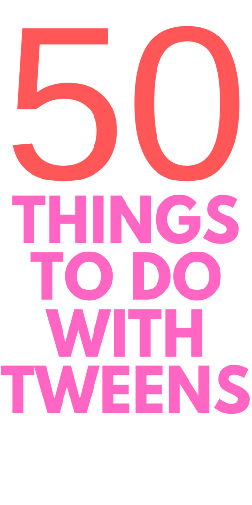 50 things to do with tweens