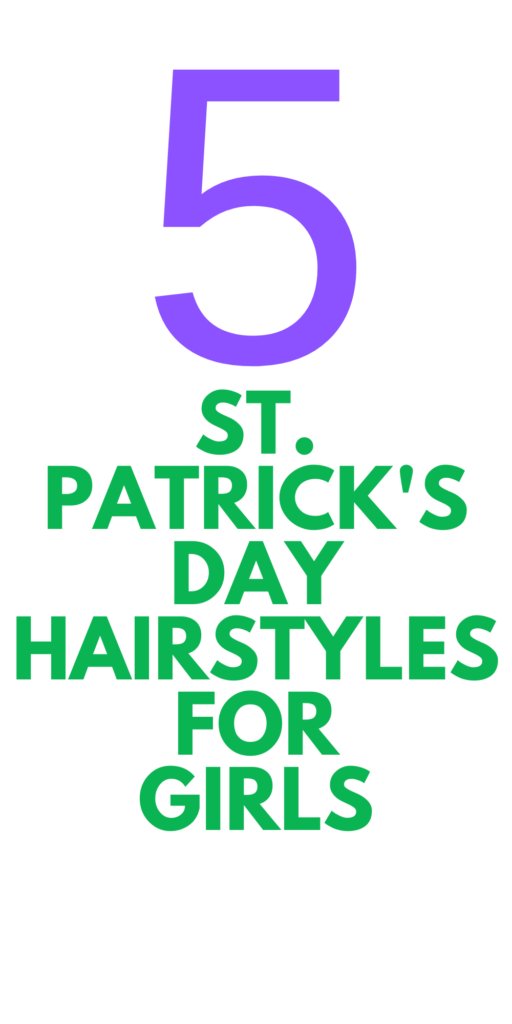 5 HAIRSTYLES FOR ST. PATRICK'S DAY
