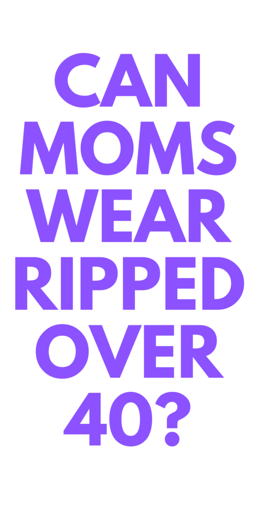 ripped jeans over 40 for moms