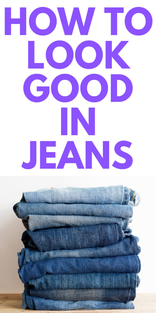 HOW TO LOOK GOOD IN JEANS