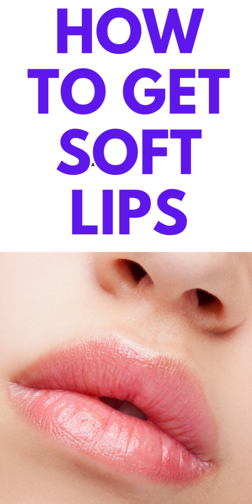 how to get the softest lips