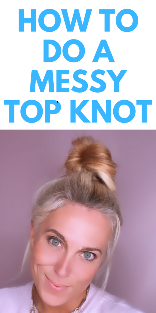 HOW TO DO A MESSY TOP KNOT