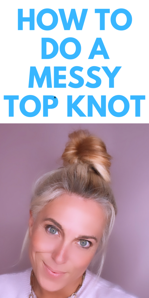 Messy Top Knot - Stylish Life for Moms