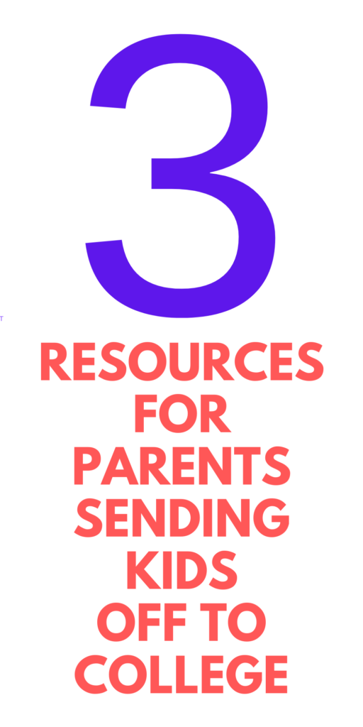 RESOURCES FOR PARENTS WITH KIDS OFF TO COLLEGE