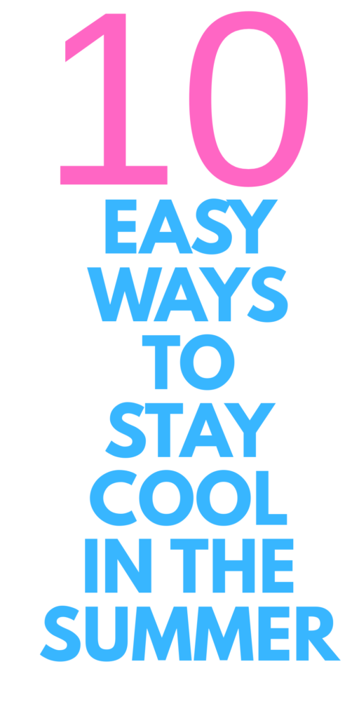 EASY WAYS TO STAY COOL IN THE SUMMER