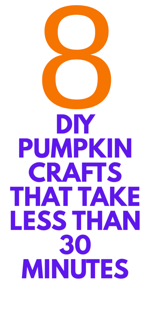 DIY Pumpkin Crafts That Take Less Than 30 Minutes for Kids