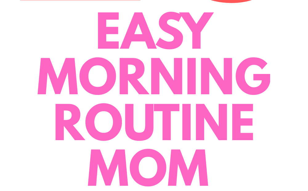 10 Morning Routine Hacks for Busy Moms to Start the Day Stress-Free