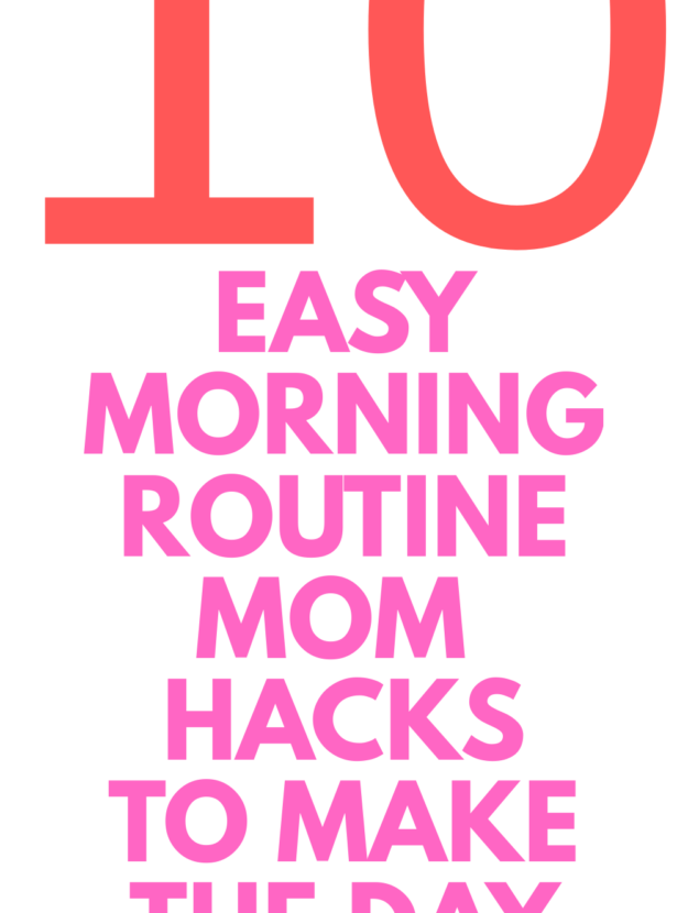 10 Morning Routine Hacks for Busy Moms to Start the Day Stress-Free