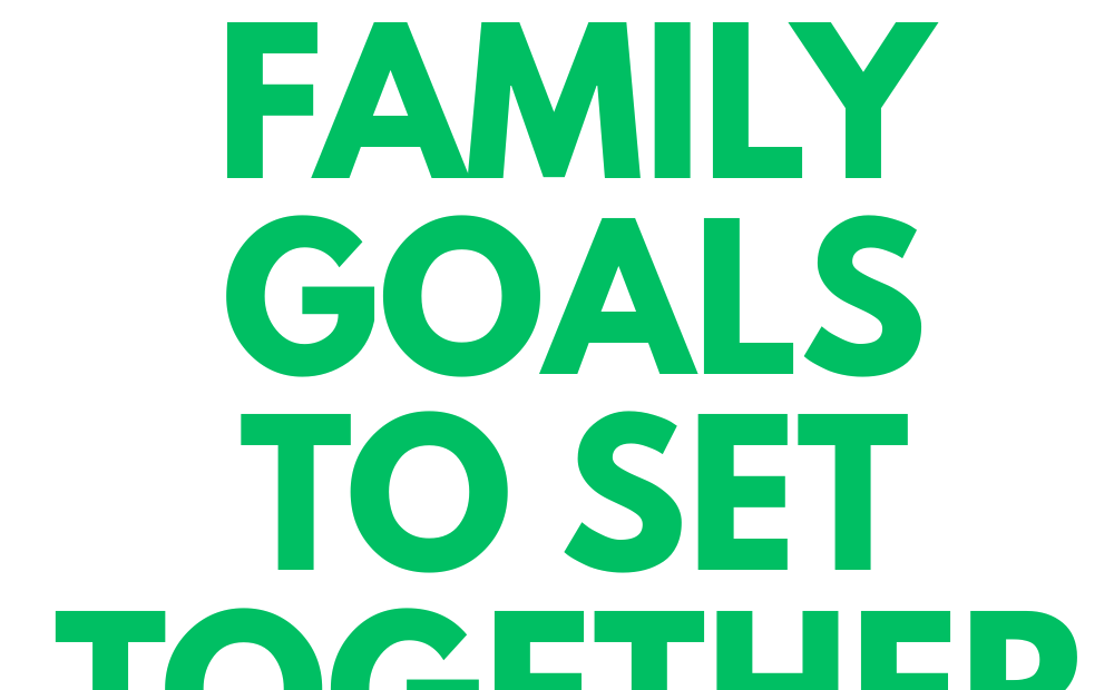 FAMILY GOALS TO SET FOR THE NEW YEAR