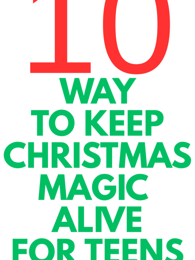 WAYS TO KEEP THE CHRISTMAS MAGIC ALIVE FOR TEENS