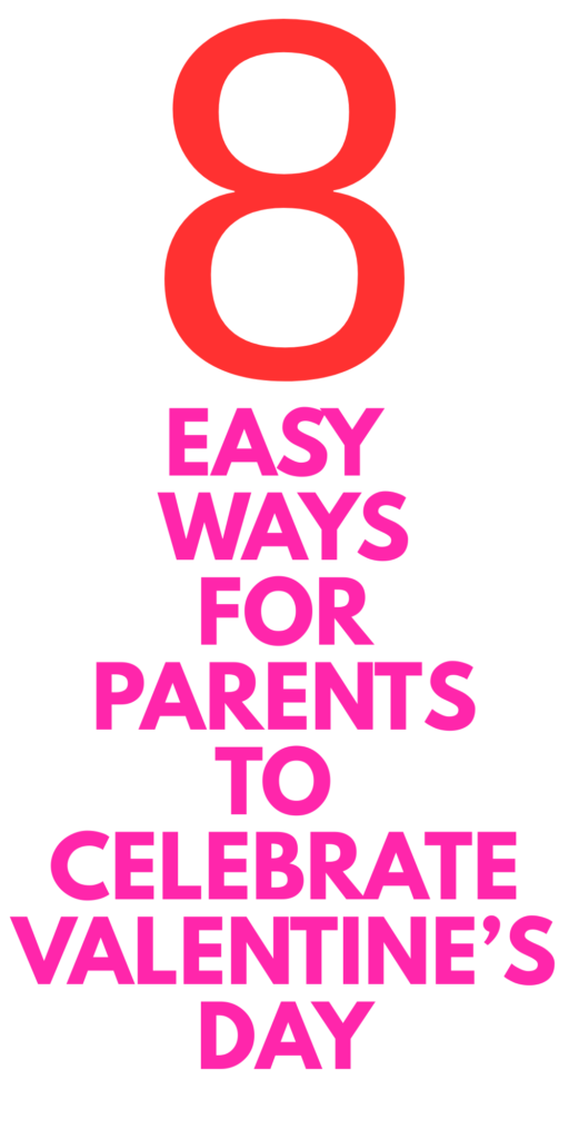 Easy Ways for Moms and Dads to Celebrate Valentine’s Day With Kids 