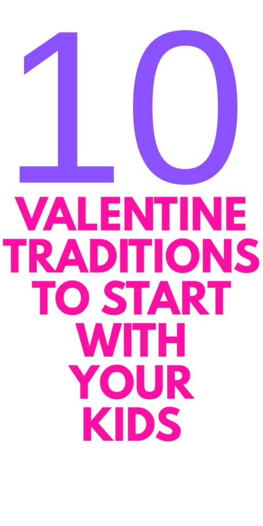 VALENTINE TRADITIONS FOR FAMILIES TO START