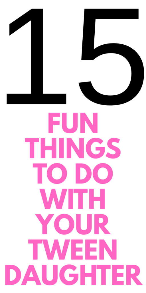 THINGS TO DO WITH YOUR DAUGHTER THINGS TO DO WITH YOUR DAUGHTER