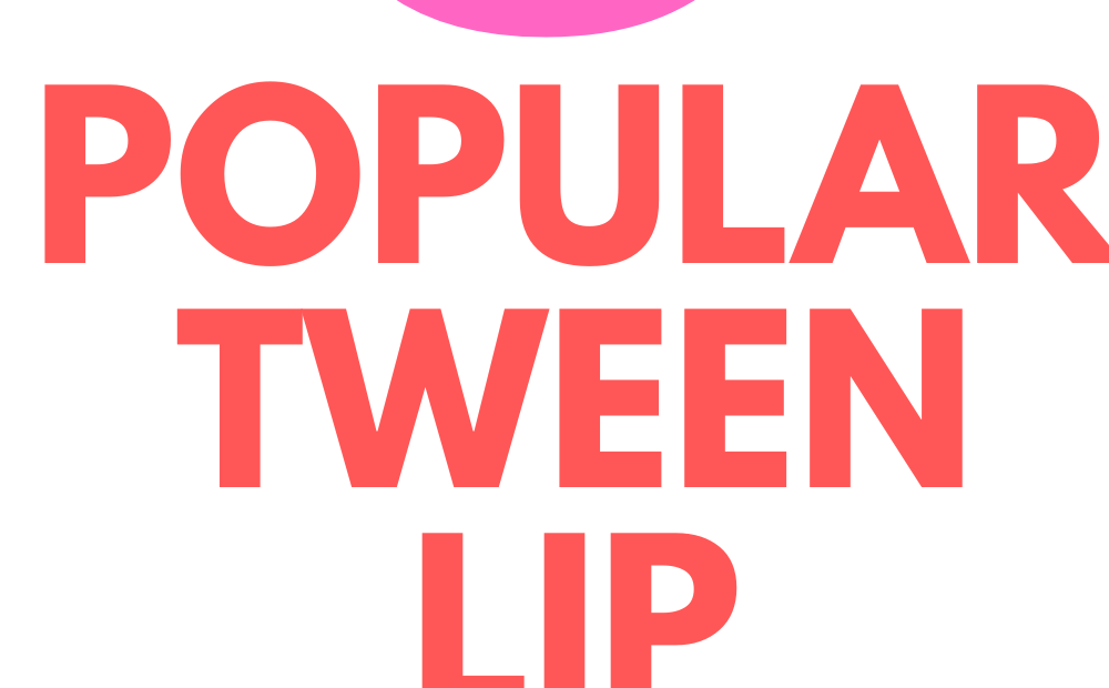 TWEEN LIP GLOSSES