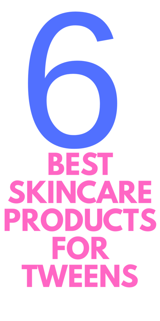 BEST SKINCARE PRODUCTS FOR TWEENS