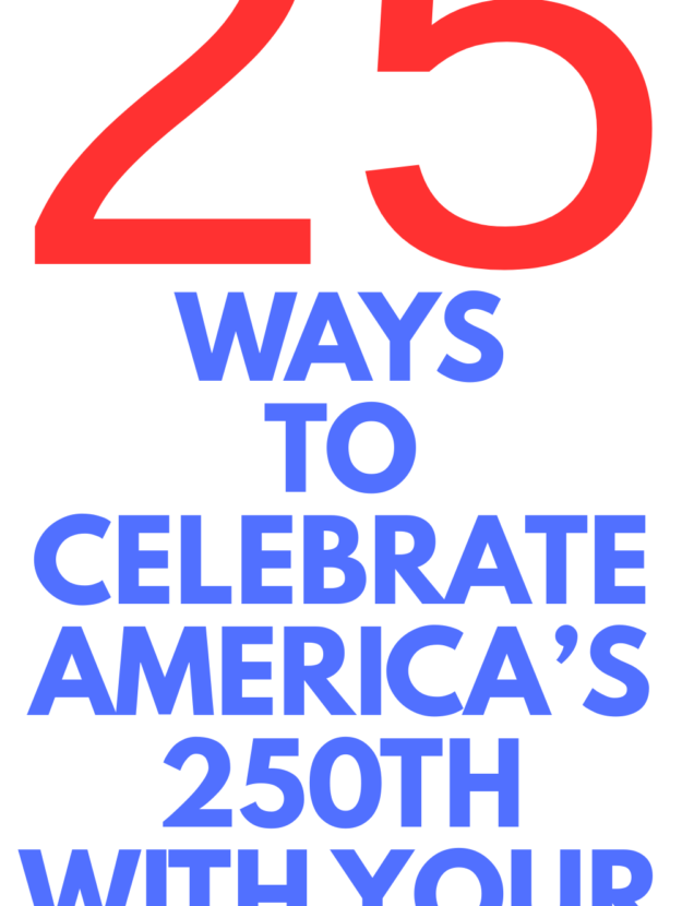 HOW TO CELEBRATE AMERICA'S 250TH
