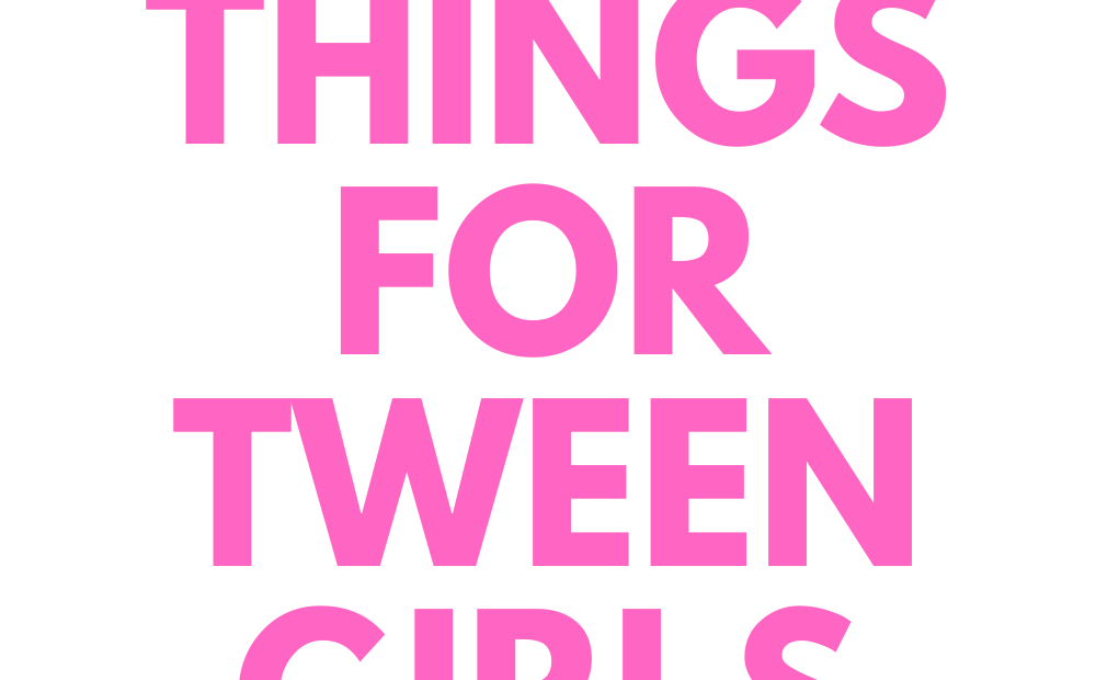 FUN THINGS FOR TWEEN GIRLS TO DO THIS SUMMER