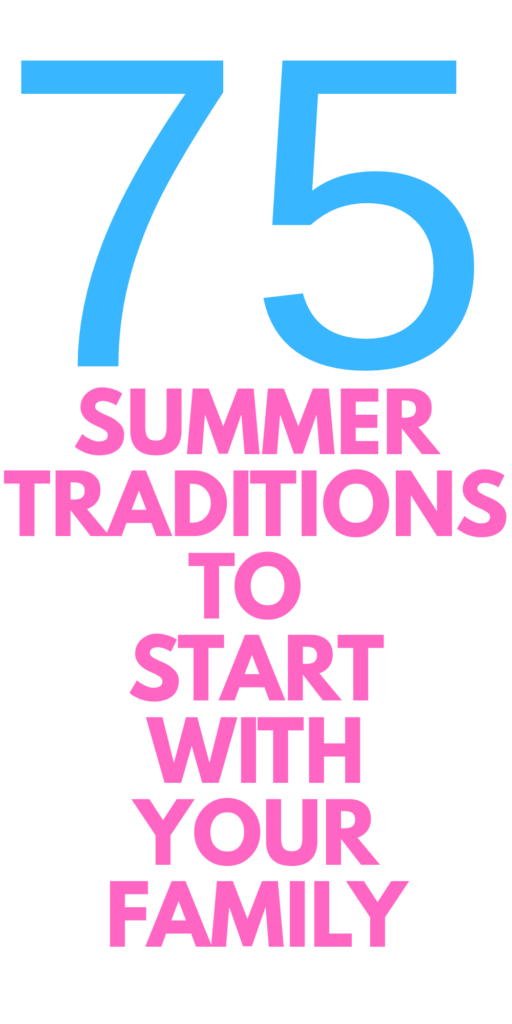 75 Summer Traditions Every Family Should Start Before Kids Grow Up