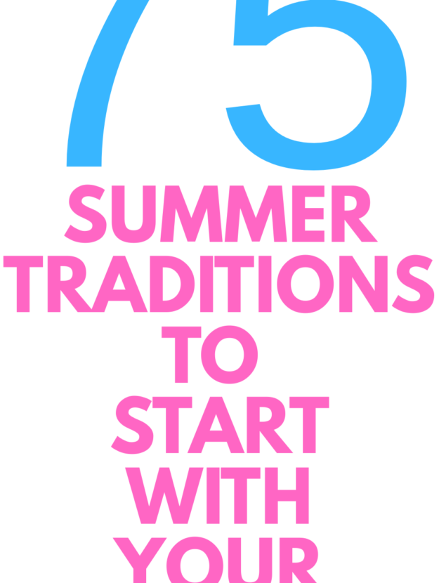 75 Summer Traditions Every Family Should Start Before Kids Grow Up