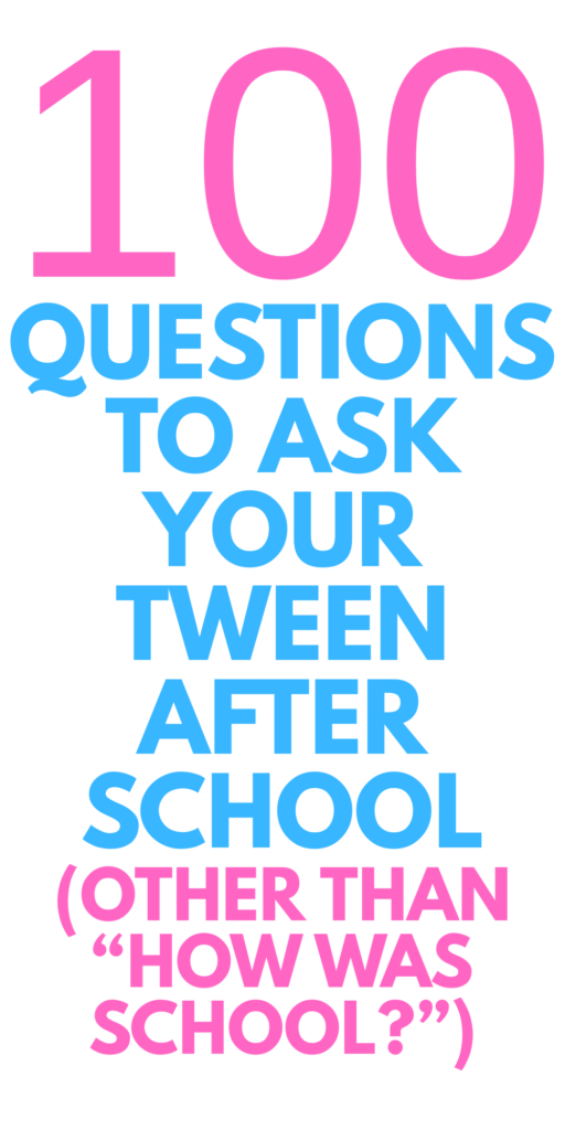 QUESTIONS TO ASK YOUR TWEEN AFTER SCHOOL
